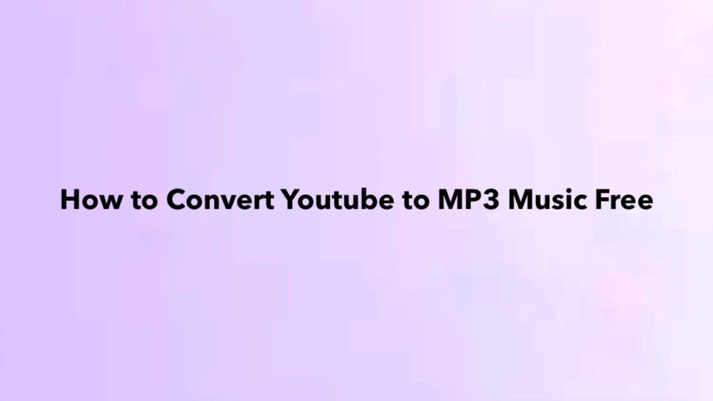 How to Convert Youtube to MP3 Music Free