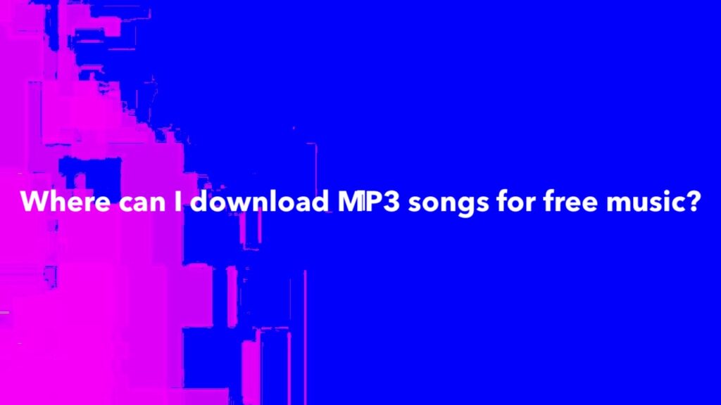 Where can I download MP3 songs for free music?