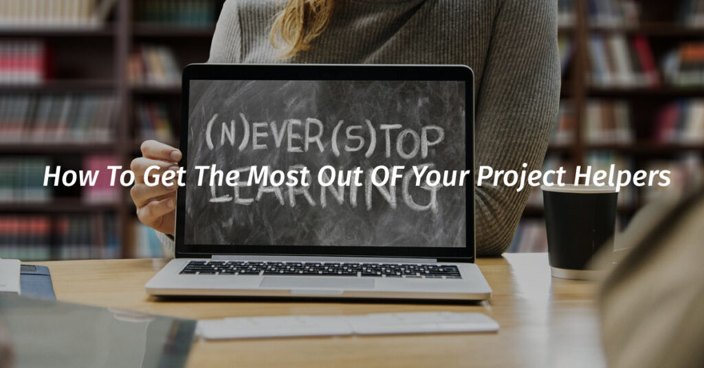 How To Get The Most Out OF Your Project Helpers