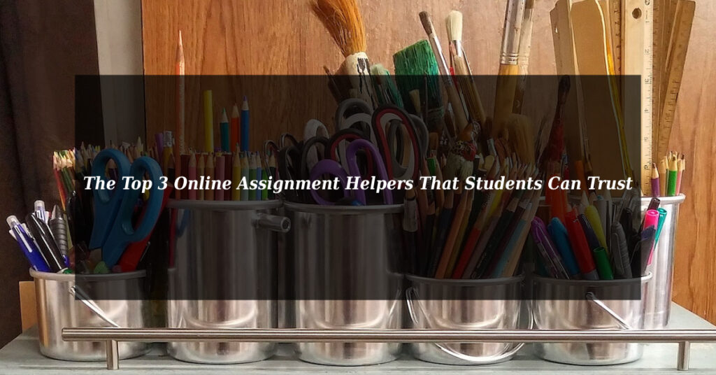 The Top 3 Online Assignment Helpers That Students Can Trust